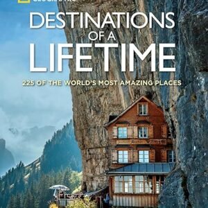 225 Amazing Destinations: Destinations of a Lifetime