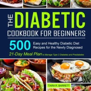 500 Easy Diabetic Recipes: Beginner’s Cookbook