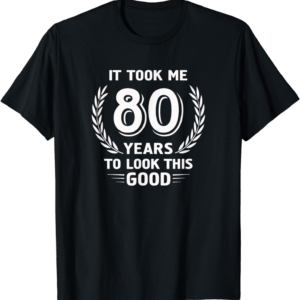 80th Birthday T-Shirt: Looking Good at 80!