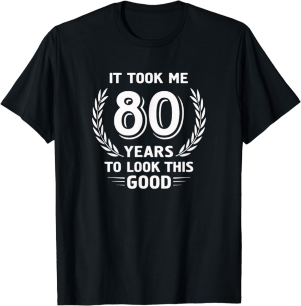 80th Birthday T-Shirt: Looking Good at 80!