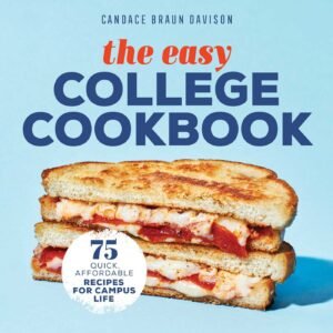 College Cookbook: 75 Quick, Affordable Campus Recipes