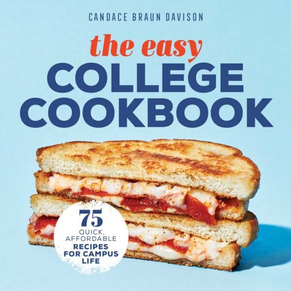 College Cookbook: 75 Quick, Affordable Campus Recipes