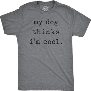 Dog Lover Tee: My Dog Thinks I’m Cool