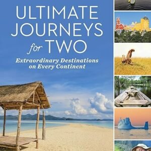 Extraordinary Journeys for Two: Worldwide Destinations