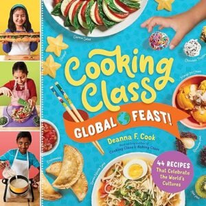 Global Feast Cooking Class: 44 Worldly Recipes