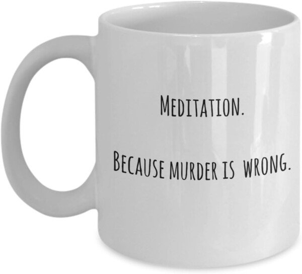 Murder is Wrong" Meditation Coffee Mug