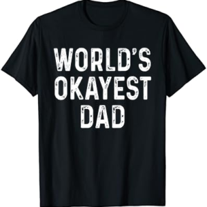 Okayest Dad T-Shirt Funny Gift