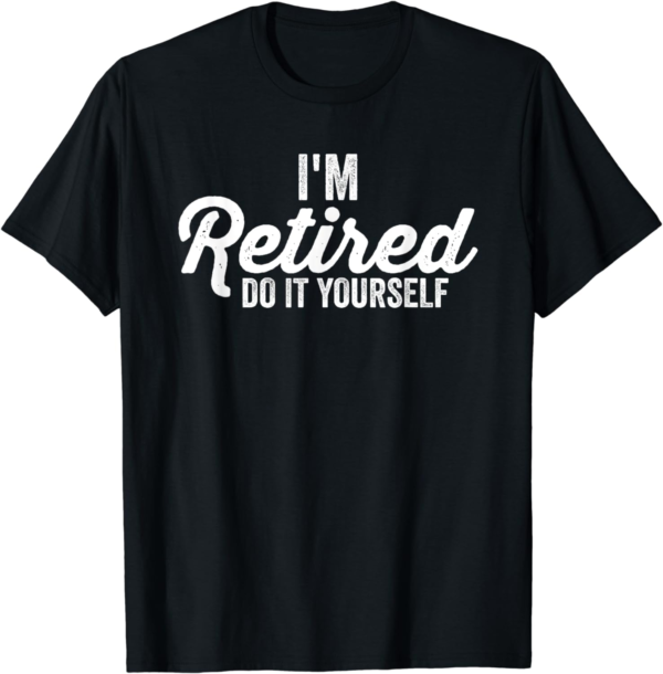 Retired DIY Humour T-Shirt