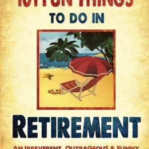 Retirement Fun: Irreverent Guide to Life