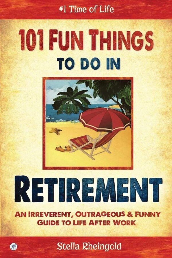 Retirement Fun: Irreverent Guide to Life