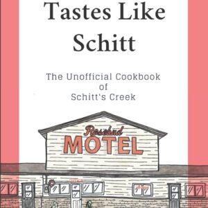 Schitt’s Creek Cookbook: Tastes Like Schitt