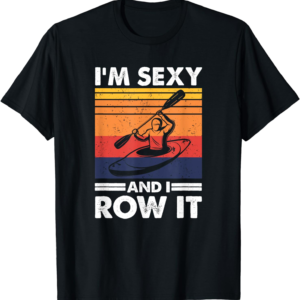 Sexy Kayak Gift T-Shirt - Funny Kayaking