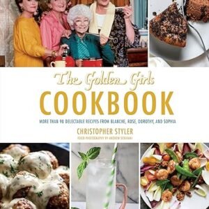 The Golden Girls Cookbook: 90+ Delectable Recipes