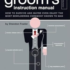 The Groom’s Instruction Manual: A Survival Guide for Wedding Bliss