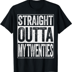 Twenties to Thirties Tee - Hilarious Birthday Shirt