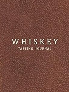 Whiskey Tasting Journal: Record and Rate