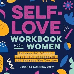 Women’s Self-Love Workbook: Release, Build, Embrace